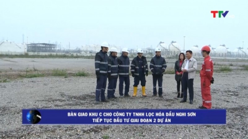Bàn giao khu C cho Công ty TNHH Lọc hoá dầu Nghi Sơn tiếp tục đầu tư giai đoạn 2 dự án