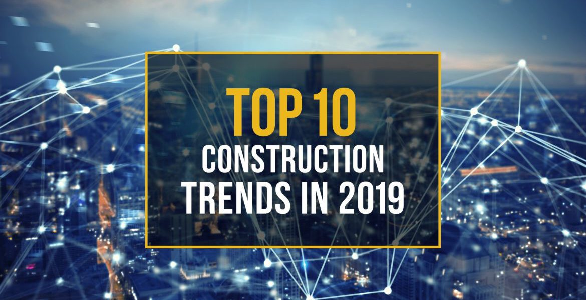 10 construction trends in 2019