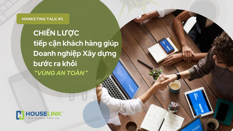 Chiến lược tiếp cận khách hàng mới giúp Doanh nghiệp Xây dựng bước ra khỏi “vùng an toàn”