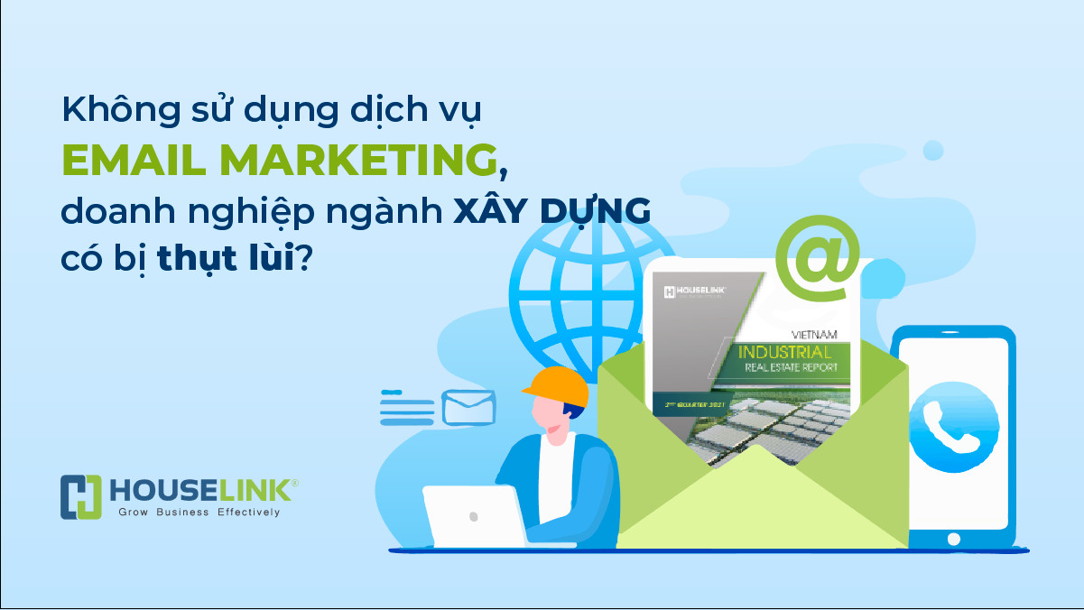 Không sử dụng dịch vụ Email Marketing, doanh nghiệp ngành xây dựng có bị thụt lùi?