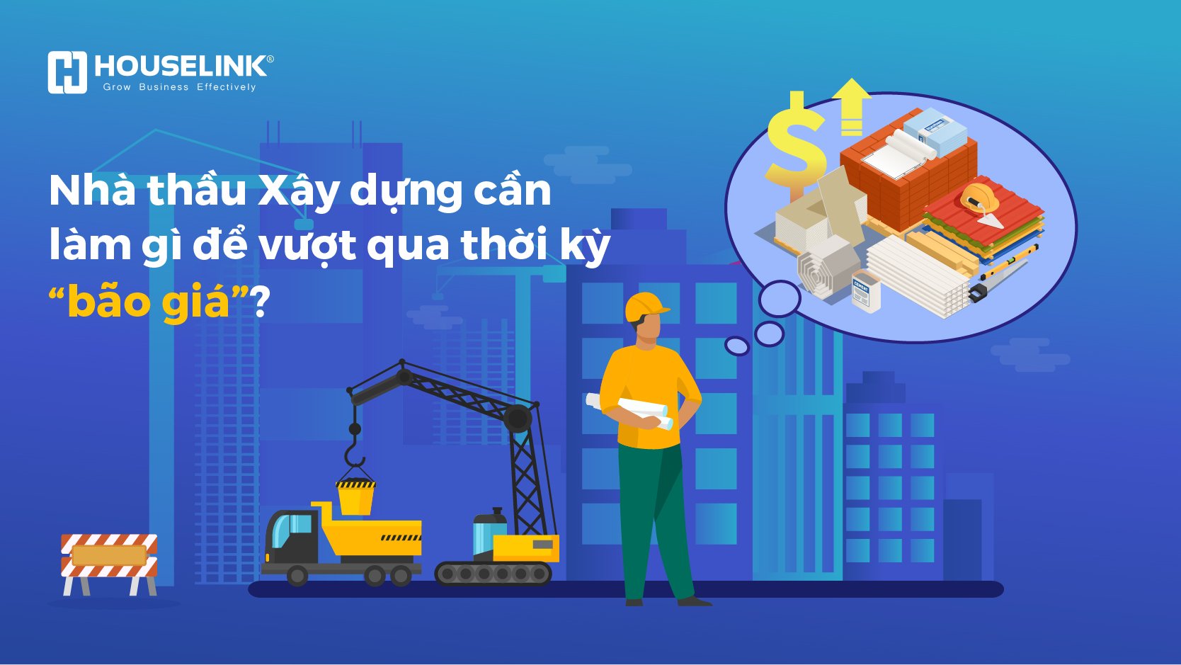 Nhà thầu xây dựng cần làm gì để vượt qua thời kỳ bão giá?