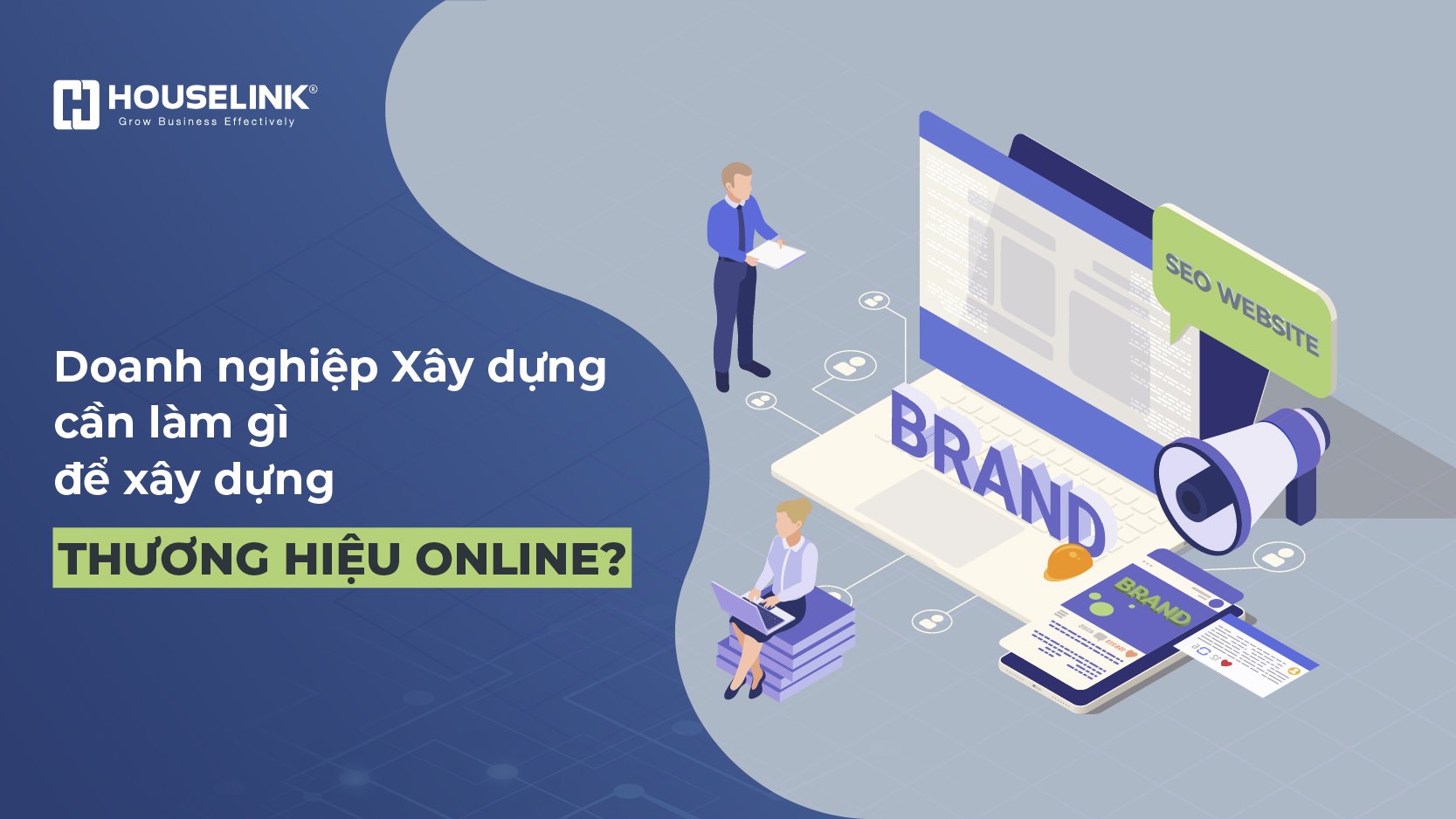 Doanh nghiệp xây dựng cần làm gì để xây dựng thương hiệu online?