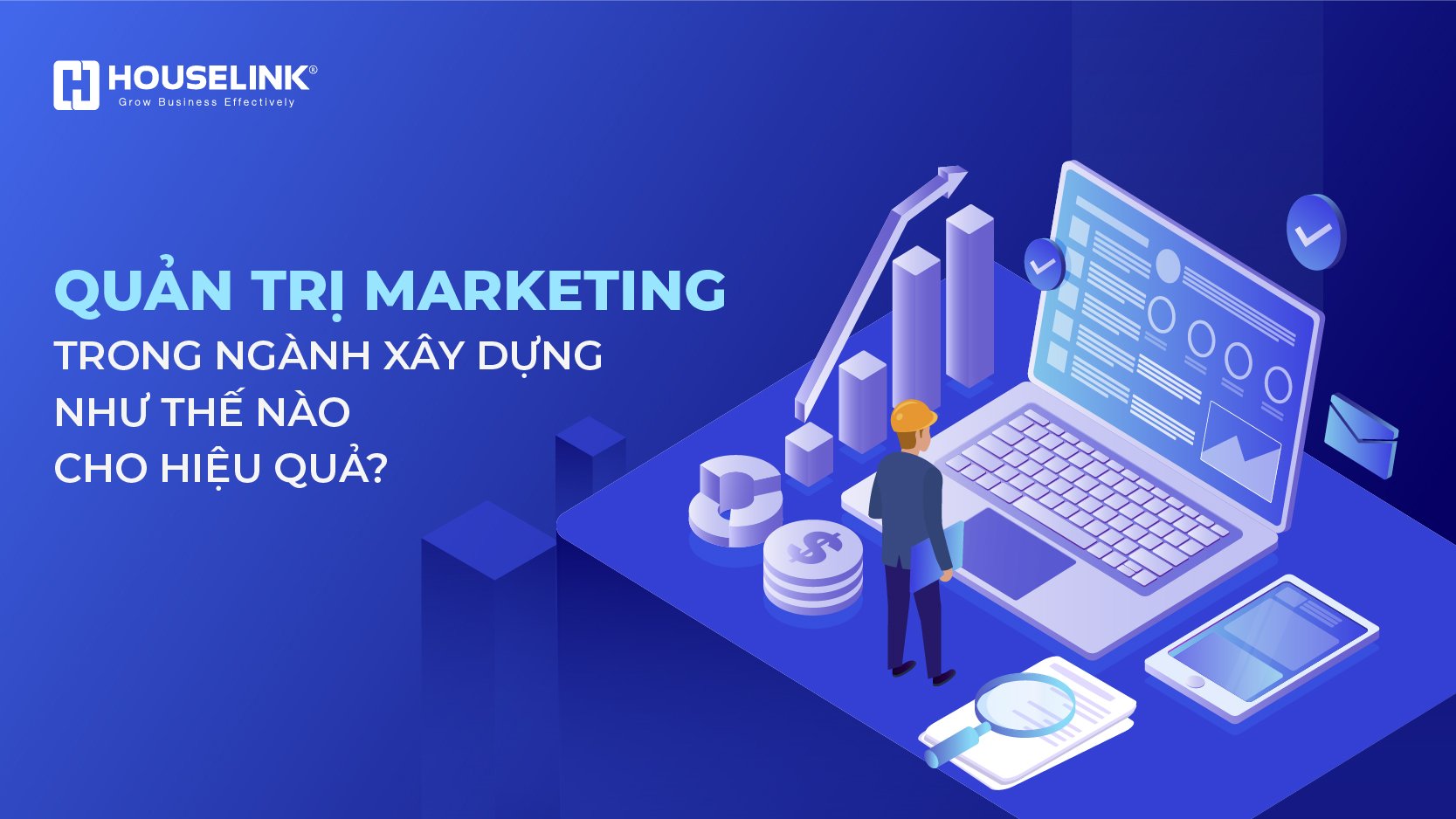 Quản trị marketing trong ngành xây dựng như thế nào cho hiệu quả?