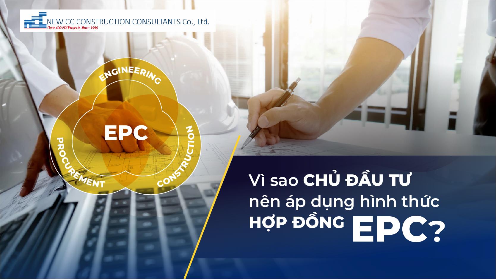 Vì sao chủ đầu tư nên áp dụng hình thức hợp đồng EPC?
