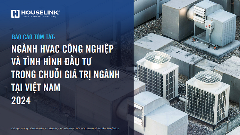 Báo cáo tóm tắt – Ngành HVAC Công nghiệp và tình hình đầu tư trong chuỗi giá trị ngành tại Việt Nam 2024