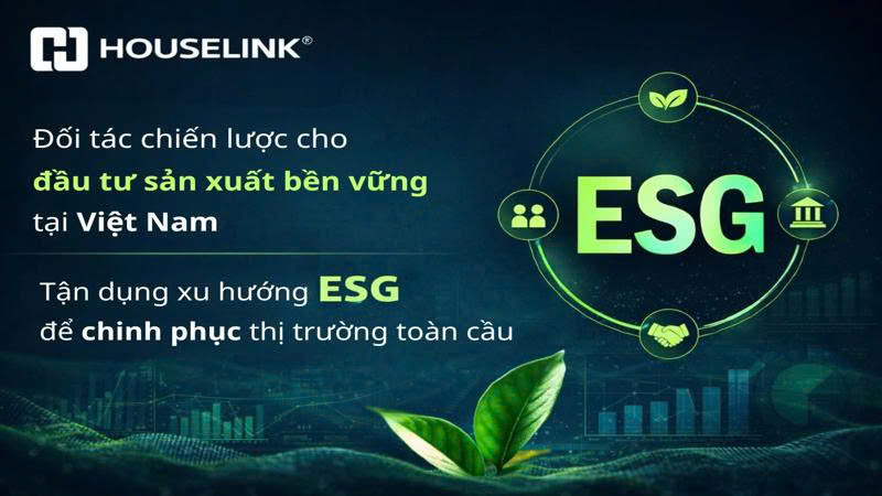 HOUSELINK – Đối tác chiến lược cho Đầu tư Sản xuất Bền vững tại Việt Nam – Tận dụng xu hướng ESG để chinh phục thị trường toàn cầu